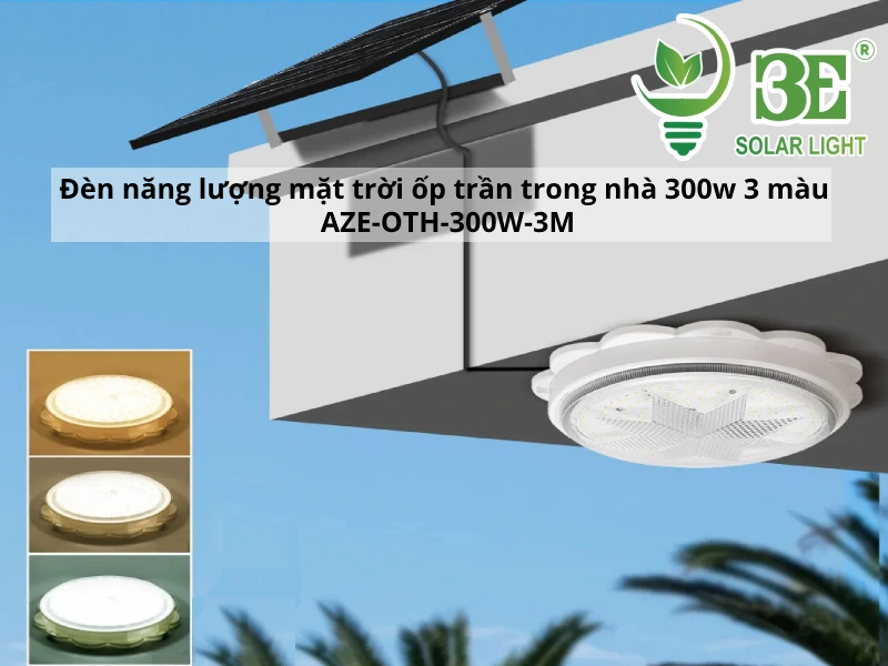 Đèn năng lượng mặt trời ốp trần trong nhà 300w 3 màu AZE-OTH-300W-3M tại 3E SOLAR