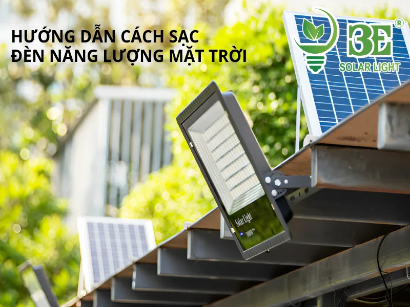 Hướng dẫn cách sạc đèn năng lượng mặt trời tại 3E SOLAR