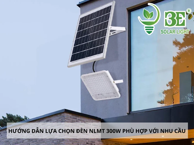 Hướng dẫn lựa chọn đèn năng lượng mặt trời 300W phù hợp với nhu cầu