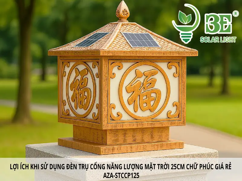 Lợi ích khi sử dụng đèn trụ cổng năng lượng mặt trời 25cm chữ phúc giá rẻ AZA-STCCP125
