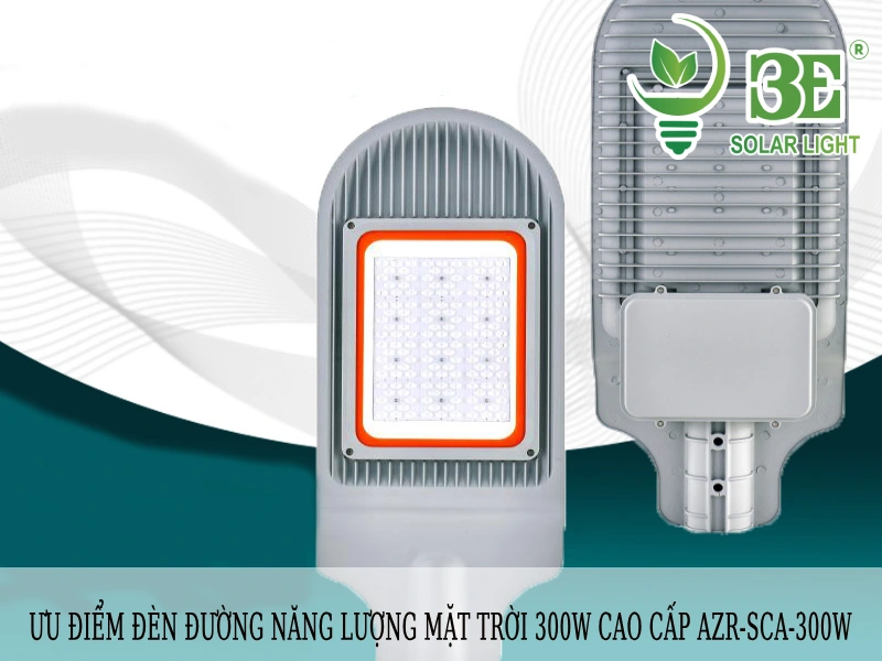 Ưu điểm vượt trội của đèn đường năng lượng mặt trời 300W cao cấp AZR-SCA-300W