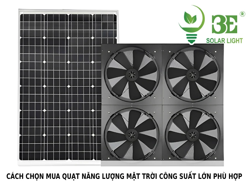 Cách chọn mua quạt năng lượng mặt trời công suất lớn phù hợp