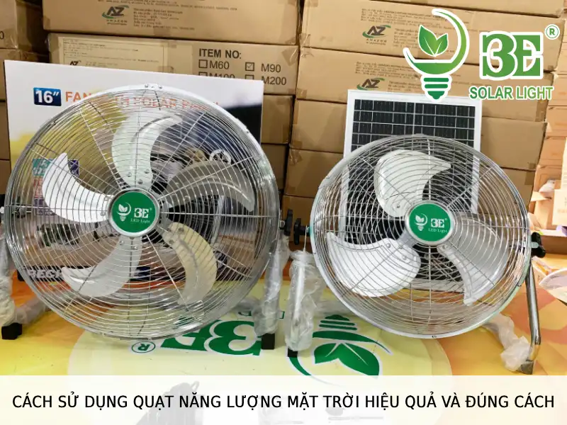 Cách sử dụng quạt năng lượng mặt trời hiệu quả và đúng cách