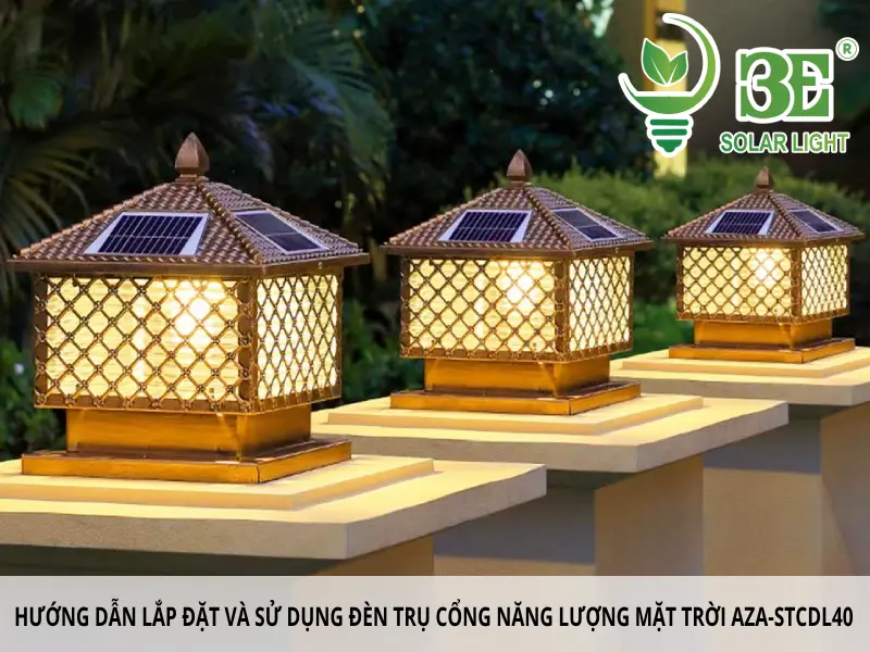 Hướng dẫn lắp đặt và sử dụng đèn trụ cổng năng lượng mặt trời AZA-STCDL40