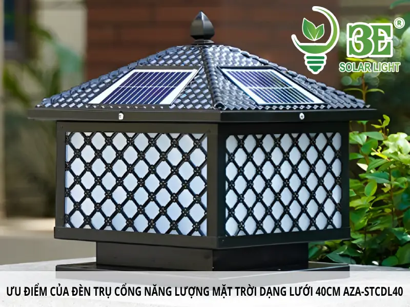 Ưu điểm của đèn trụ cổng năng lượng mặt trời dạng lưới 40cm AZA-STCDL40