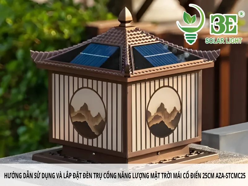 Hướng dẫn sử dụng và lắp đặt đèn trụ cổng năng lượng mặt trời mái cổ điển 25cm AZA-STCMC25