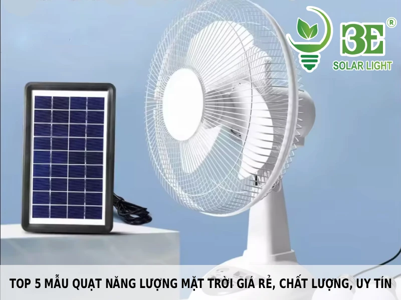 Top 5 mẫu quạt năng lượng mặt trời giá rẻ, chất lượng, uy tín tại 3E SOLAR