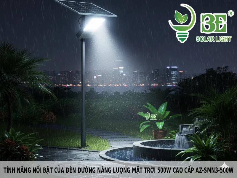 Tính năng nổi bật của đèn đường năng lượng mặt trời 500w cao cấp AZ-SMN3-500W