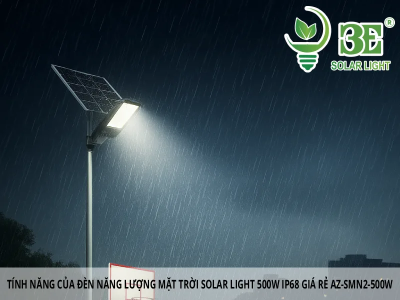 Tính năng nổi bật của đèn năng lượng mặt trời solar light 500W IP68 giá rẻ AZ-SMN2-500W