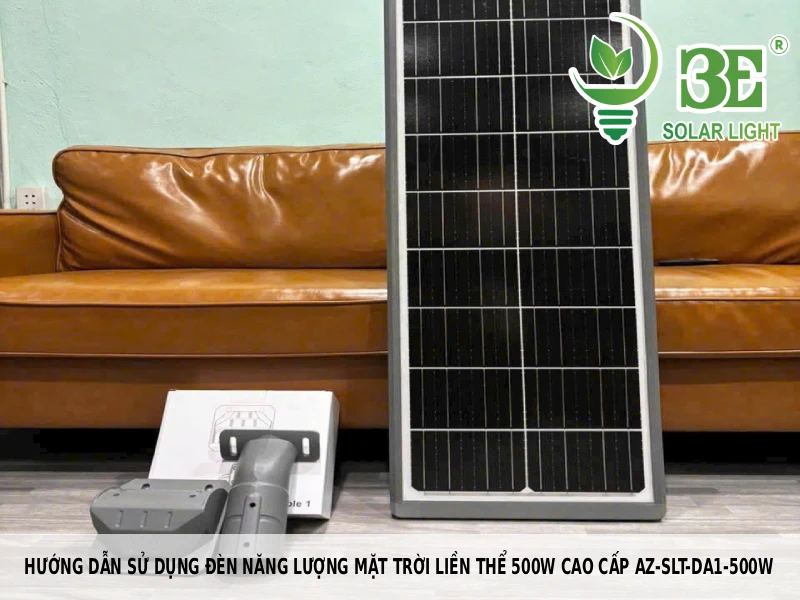 Hướng dẫn sử dụng đèn năng lượng mặt trời liền thể 500W cao cấp AZ-SLT-DA1-500W