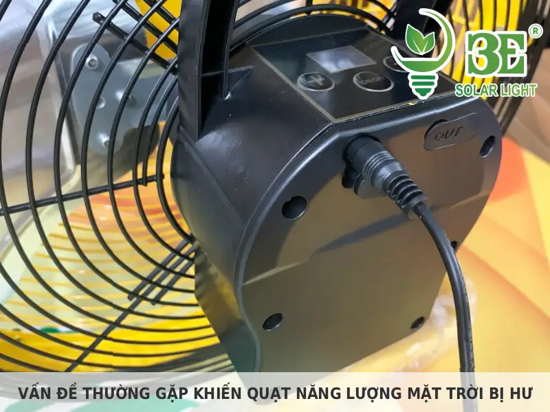 Vấn đề thường gặp khiến quạt năng lượng mặt trời bị hư