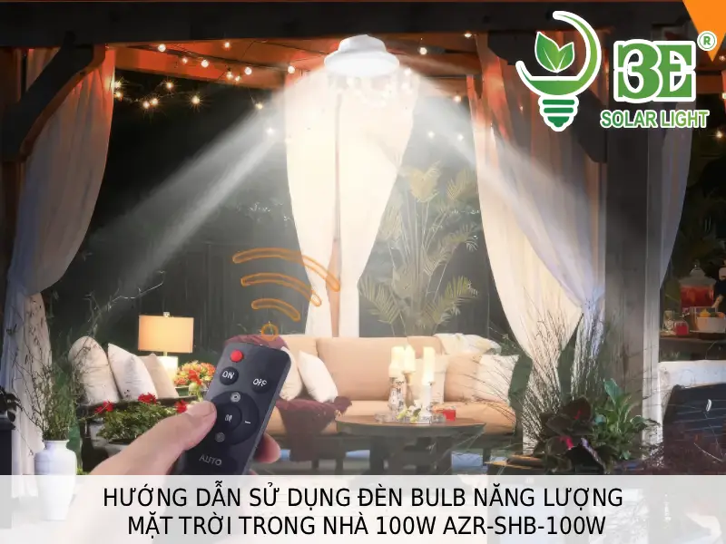 Hướng dẫn sử dụng đèn bulb năng lượng mặt trời trong nhà 100W AZR-SHB-100W tại 3E SOLAR