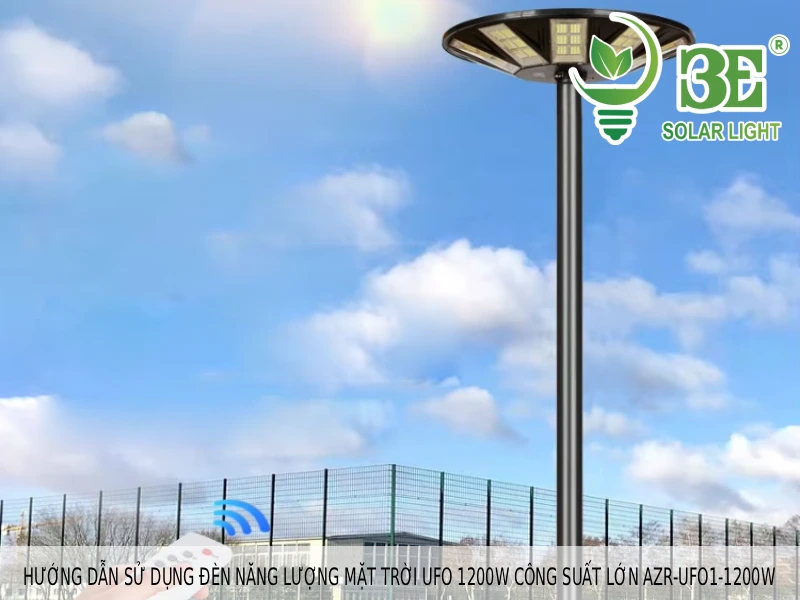 Hướng dẫn sử dụng đèn năng lượng mặt trời ufo 1200w công suất lớn AZR-UFO1-1200W