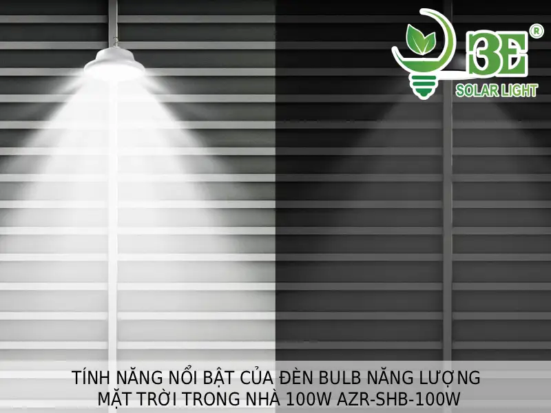 Tính năng nổi bật của đèn bulb năng lượng mặt trời trong nhà 100W AZR-SHB-100W tại 3E SOLAR