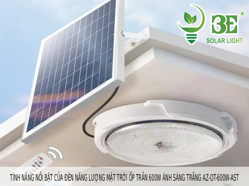 Tính năng nổi bật của đèn năng lượng mặt trời ốp trần 600W ánh sáng trắng AZ-OT-600W-AST