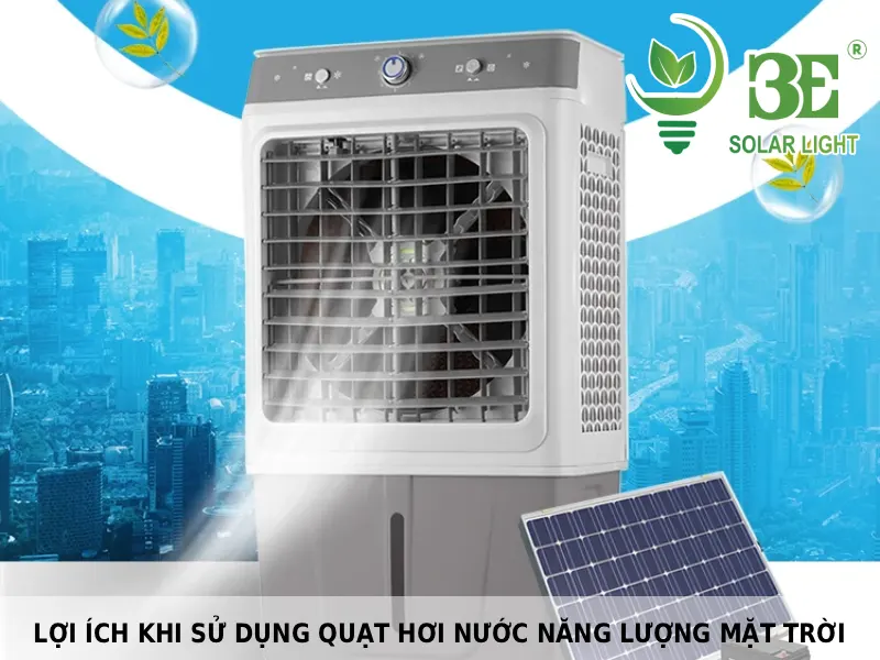 Lợi ích khi sử dụng quạt hơi nước năng lượng mặt trời
