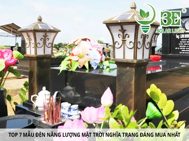 Top 7 mẫu đèn năng lượng mặt trời nghĩa trang đáng mua nhất hiện nay