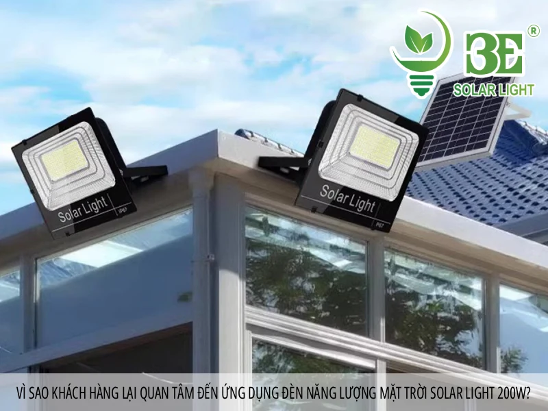 Vì sao khách hàng lại quan tâm đến ứng dụng đèn năng lượng mặt trời Solar Light 200w_
