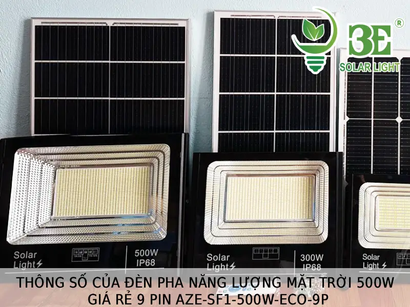 Thông số của đèn pha năng lượng mặt trời 500W giá rẻ 9 pin AZE-SF1-500W-ECO-9P tại 3E SOLAR
