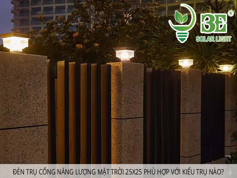 Đèn trụ cổng năng lượng mặt trời 25x25 phù hợp với kiểu trụ nào