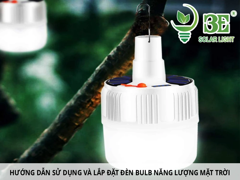 Hướng dẫn sử dụng và lắp đặt đèn bulb năng lượng mặt trời