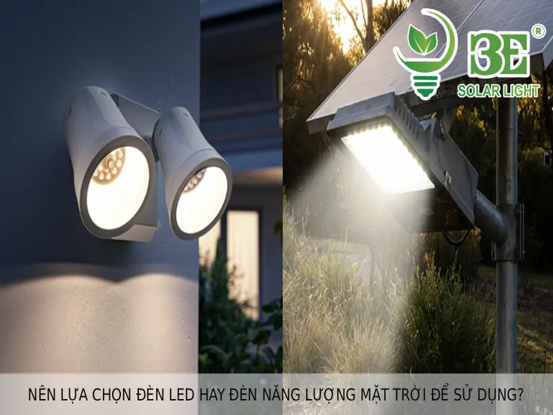 Nên lựa chọn đèn LED hay đèn năng lượng mặt trời để sử dụng