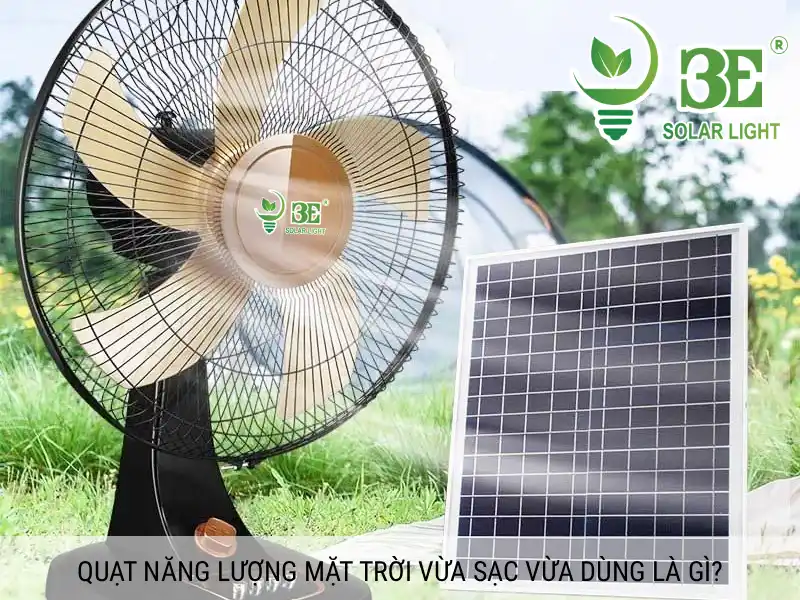 Quạt năng lượng mặt trời vừa sạc vừa dùng là gì