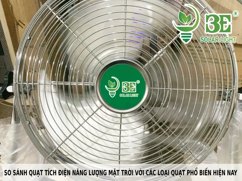 So sánh quạt tích điện năng lượng mặt trời với các loại quạt phổ biến hiện nay