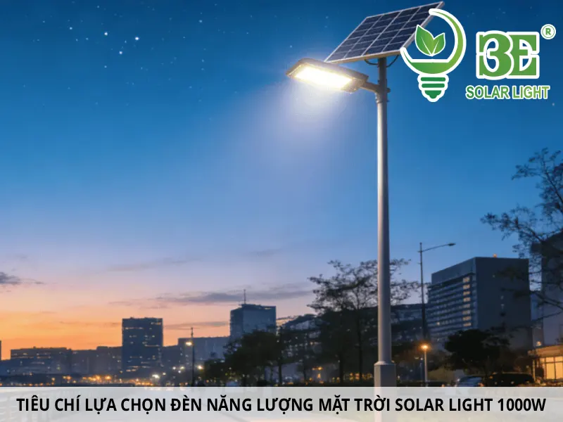 Tiêu chí lựa chọn đèn năng lượng mặt trời 1000W chất lượng