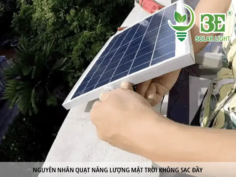 Nguyên nhân quạt năng lượng mặt trời không sạc đầy