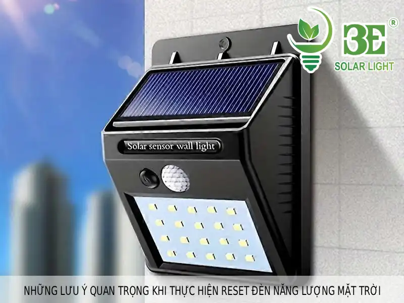 Những lưu ý quan trọng khi thực hiện reset đèn năng lượng mặt trời