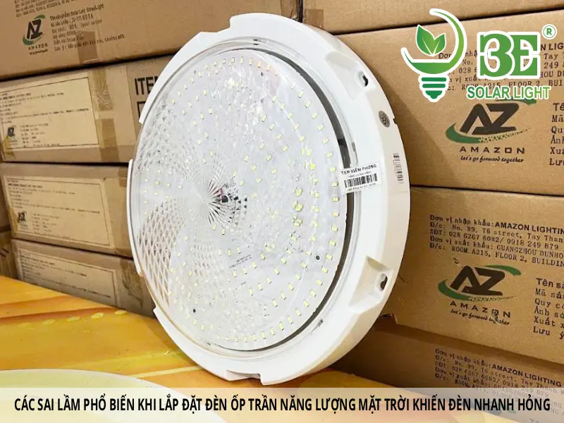 Các sai lầm phổ biến khi lắp đặt đèn ốp trần năng lượng mặt trời khiến đèn nhanh hỏng