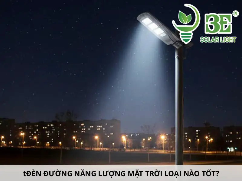 Đèn đường năng lượng mặt trời loại nào tốt