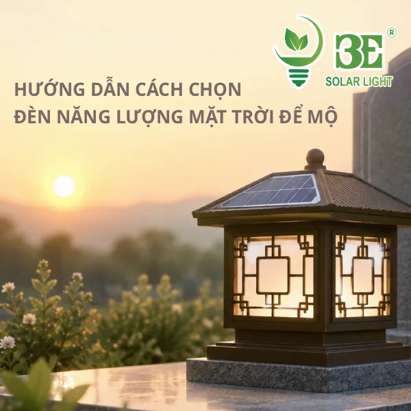 Kinh nghiệm chọn đèn năng lượng mặt trời để mộ phù hợp