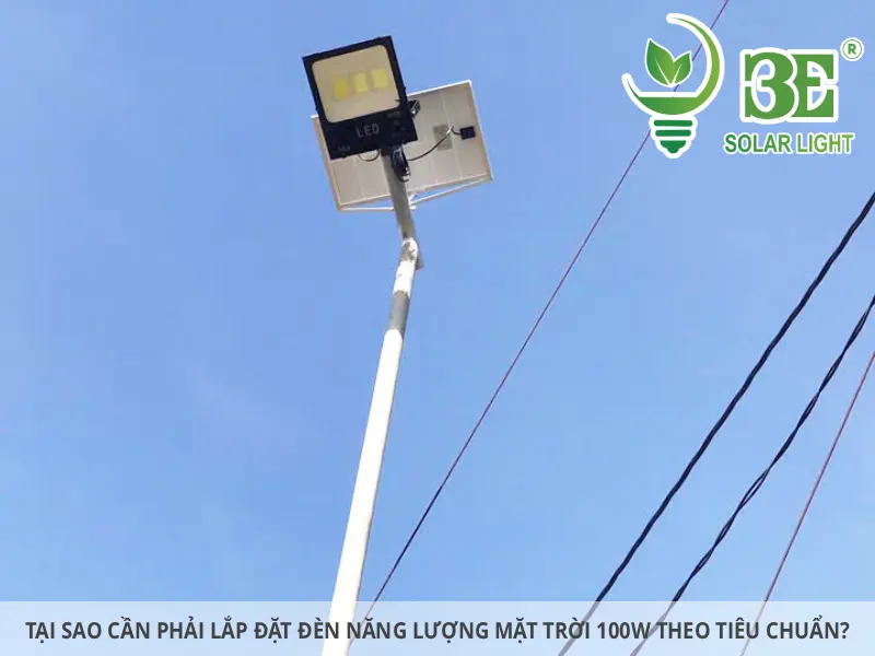 Tại sao cần phải lắp đặt đèn năng lượng mặt trời 100W theo tiêu chuẩn
