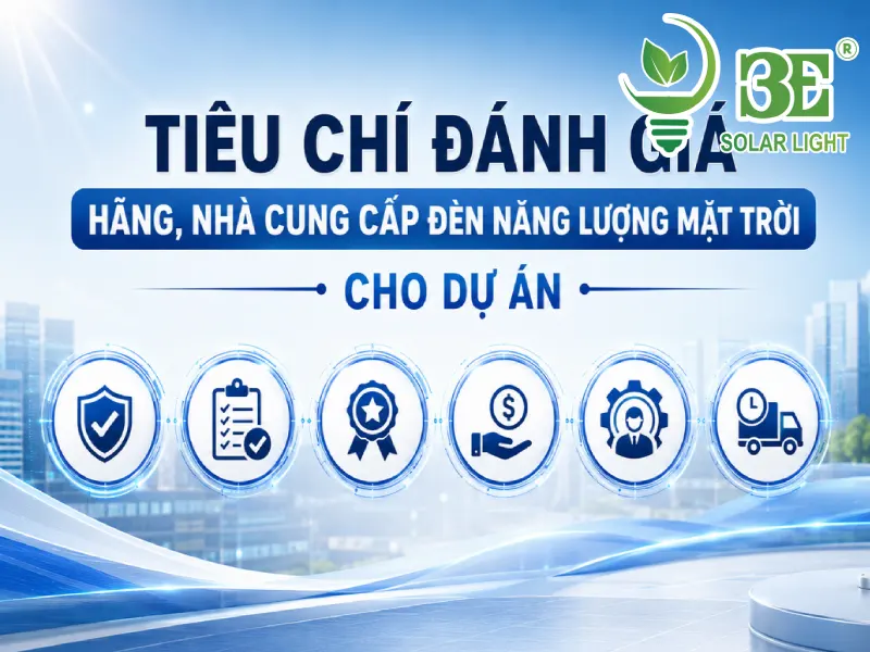 Tiêu chí đánh giá hãng, nhà cung cấp đèn năng lượng mặt trời cho dự án