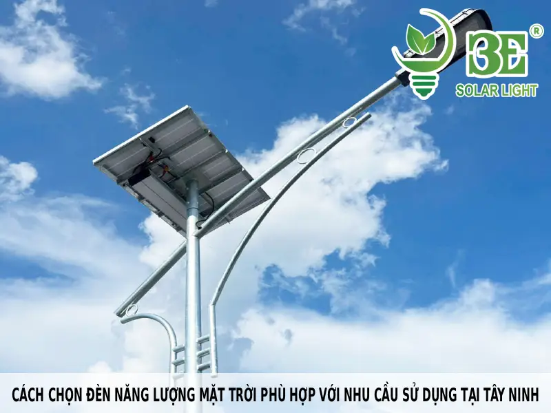 Cách chọn đèn năng lượng mặt trời phù hợp với nhu cầu sử dụng tại Tây Ninh