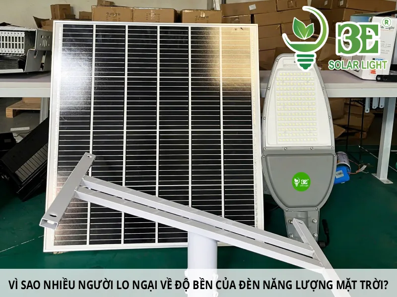 Vì sao nhiều người lo ngại về độ bền của đèn năng lượng mặt trời