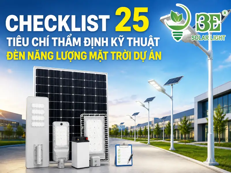 Checklist 25 tiêu chí thẩm định kỹ thuật đèn năng lượng mặt trời dự án