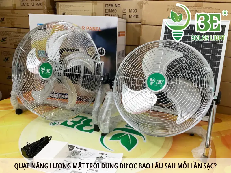 Quạt năng lượng mặt trời dùng được bao lâu sau mỗi lần sạc