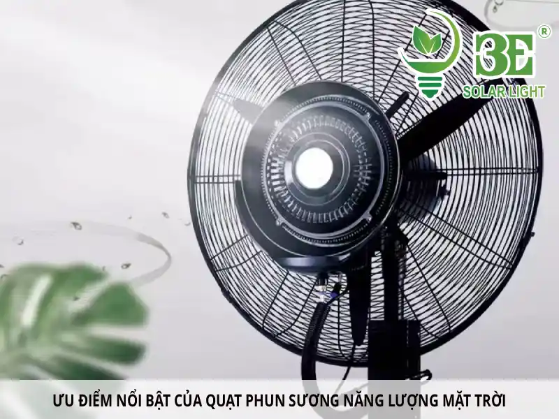 Ưu điểm nổi bật của quạt phun sương năng lượng mặt trời