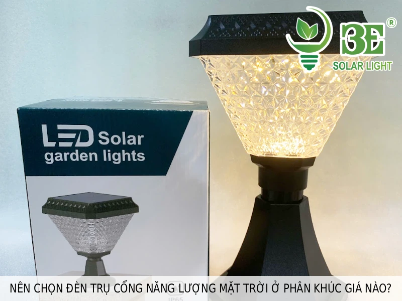 Nên chọn đèn trụ cổng năng lượng mặt trời ở phân khúc giá nào